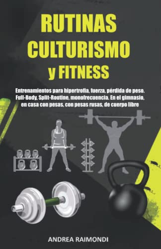 Rutinas Culturismo y Fitness: Entrenamientos para hipertrofia, fuerza, pérdida de peso....